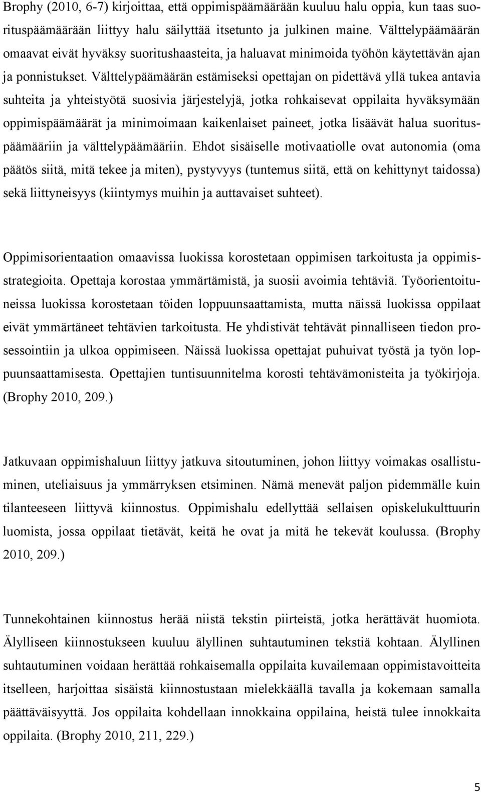 Välttelypäämäärän estämiseksi opettajan on pidettävä yllä tukea antavia suhteita ja yhteistyötä suosivia järjestelyjä, jotka rohkaisevat oppilaita hyväksymään oppimispäämäärät ja minimoimaan