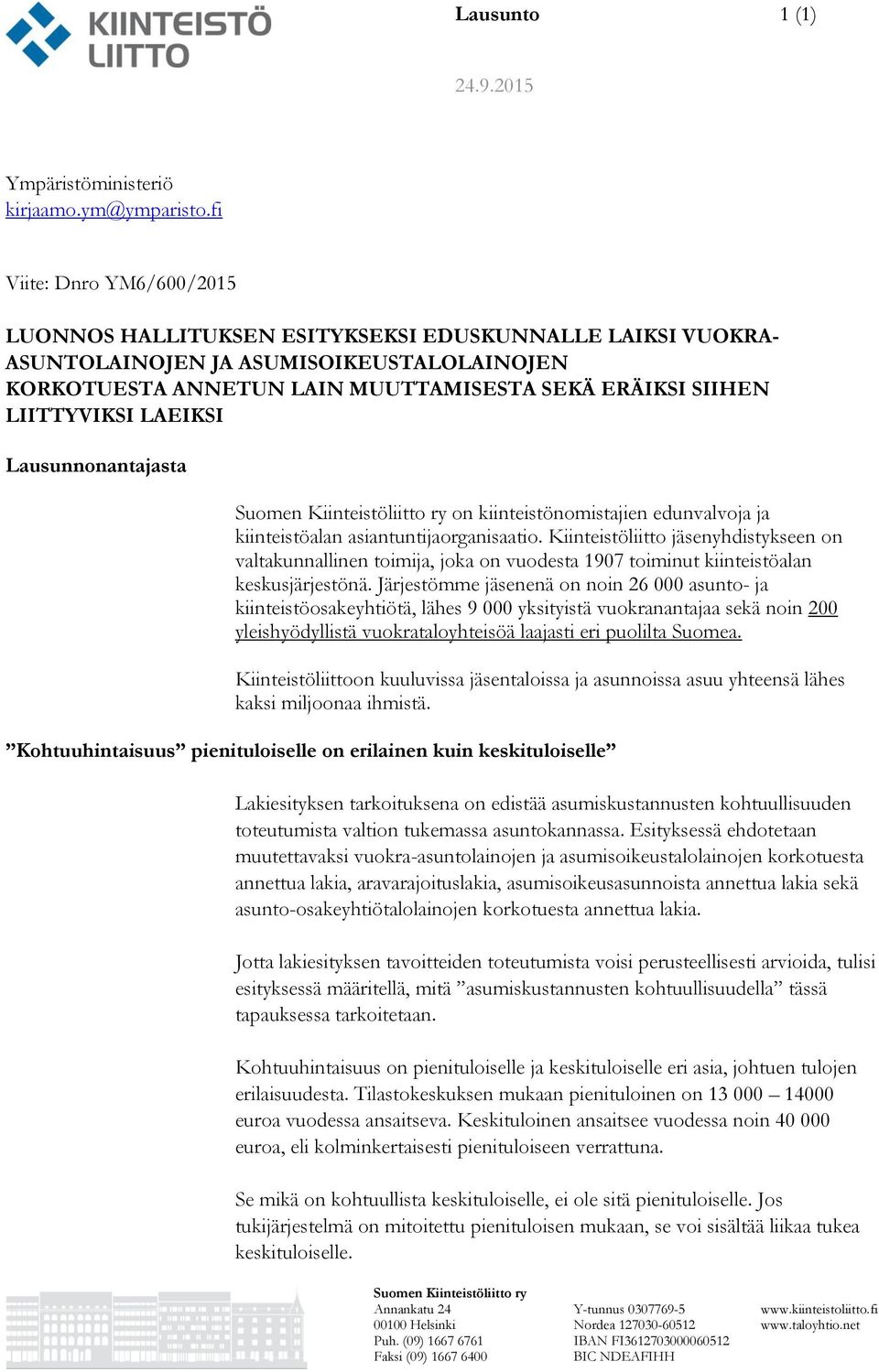 LIITTYVIKSI LAEIKSI Lausunnonantajasta on kiinteistönomistajien edunvalvoja ja kiinteistöalan asiantuntijaorganisaatio.