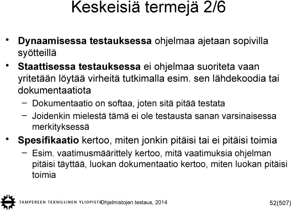 sen lähdekoodia tai dokumentaatiota Dokumentaatio on softaa, joten sitä pitää testata Joidenkin mielestä tämä ei ole testausta sanan