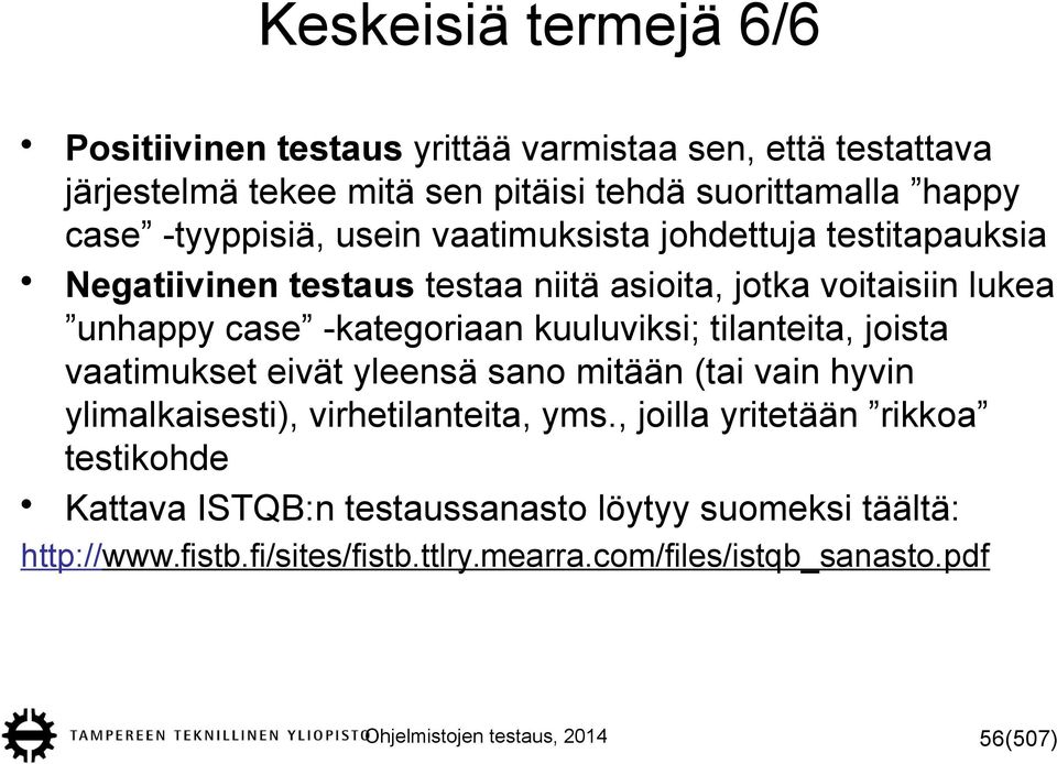 kuuluviksi; tilanteita, joista vaatimukset eivät yleensä sano mitään (tai vain hyvin ylimalkaisesti), virhetilanteita, yms.