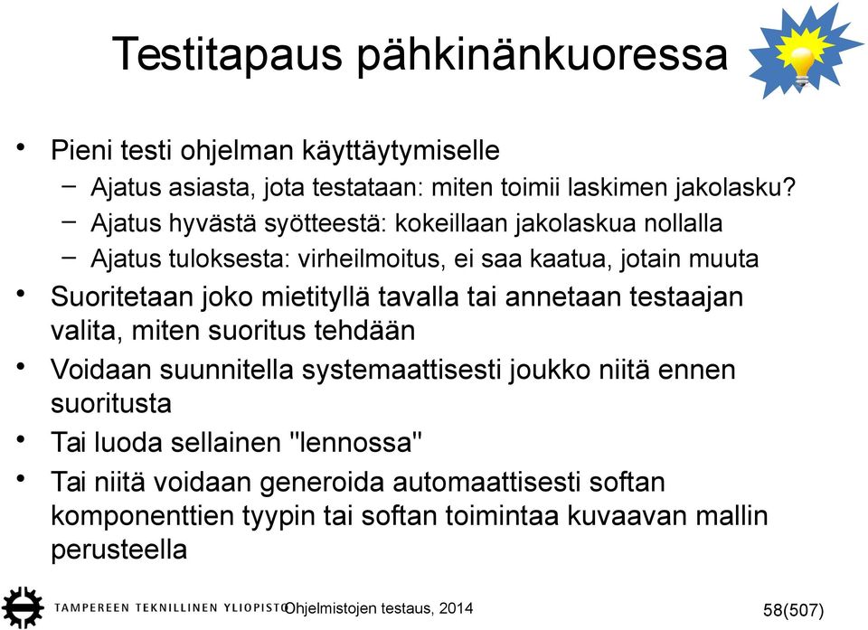 tavalla tai annetaan testaajan valita, miten suoritus tehdään Voidaan suunnitella systemaattisesti joukko niitä ennen suoritusta Tai luoda sellainen