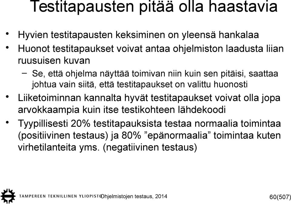 Liiketoiminnan kannalta hyvät testitapaukset voivat olla jopa arvokkaampia kuin itse testikohteen lähdekoodi Tyypillisesti 20% testitapauksista