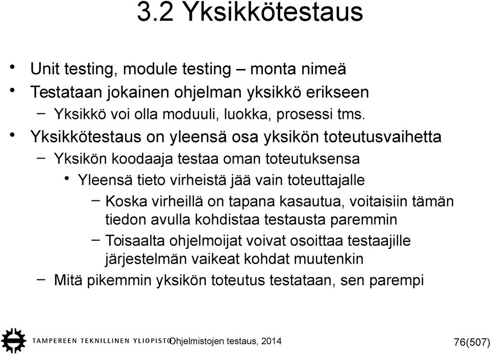 Yksikkötestaus on yleensä osa yksikön toteutusvaihetta Yksikön koodaaja testaa oman toteutuksensa Yleensä tieto virheistä jää vain