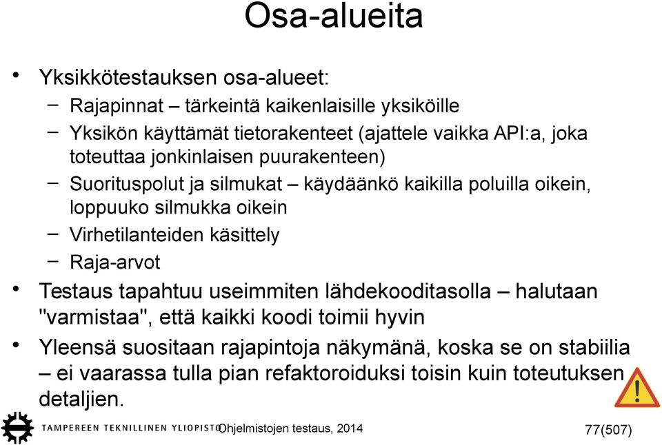 käsittely Raja-arvot Testaus tapahtuu useimmiten lähdekooditasolla halutaan "varmistaa", että kaikki koodi toimii hyvin Yleensä suositaan