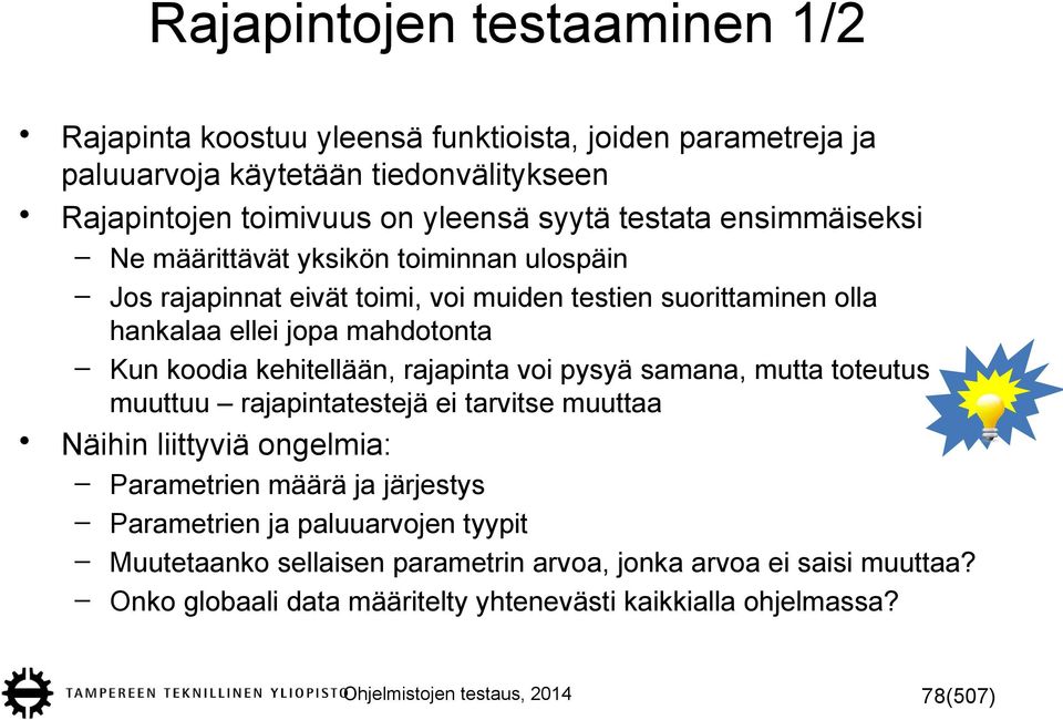 kehitellään, rajapinta voi pysyä samana, mutta toteutus muuttuu rajapintatestejä ei tarvitse muuttaa Näihin liittyviä ongelmia: Parametrien määrä ja järjestys Parametrien ja