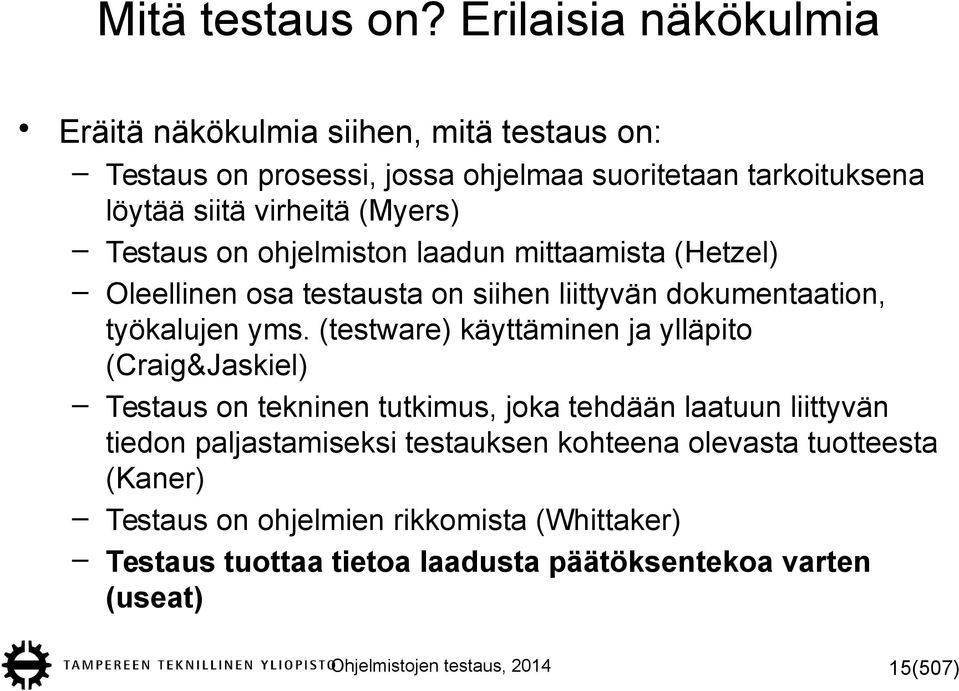 Testaus on ohjelmiston laadun mittaamista (Hetzel) Oleellinen osa testausta on siihen liittyvän dokumentaation, työkalujen yms.