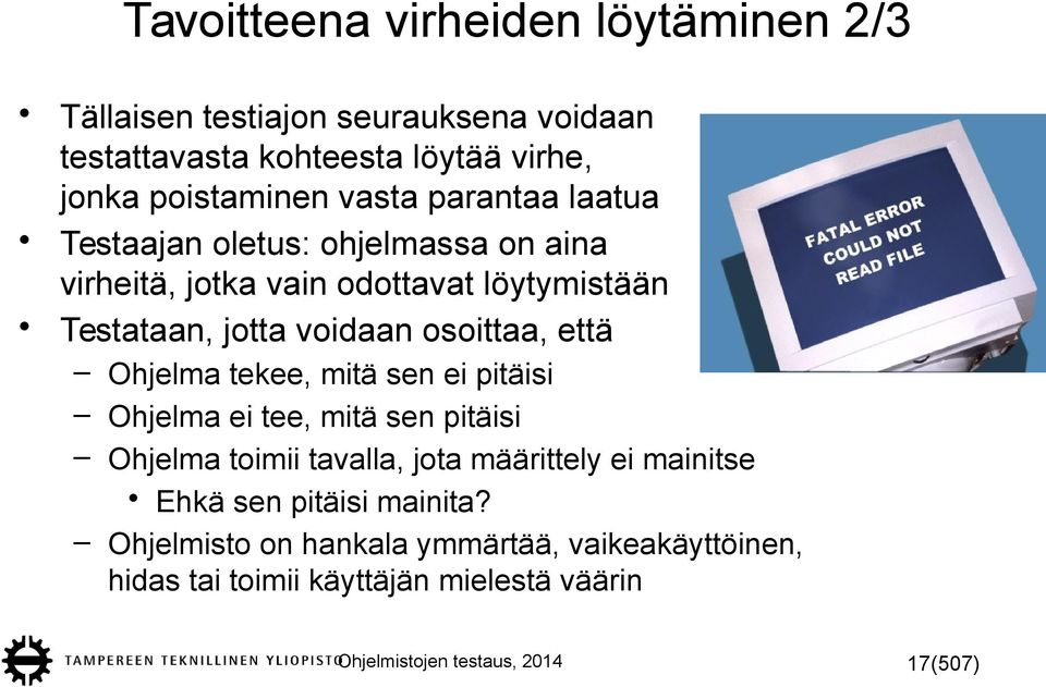 että Ohjelma tekee, mitä sen ei pitäisi Ohjelma ei tee, mitä sen pitäisi Ohjelma toimii tavalla, jota määrittely ei mainitse Ehkä sen