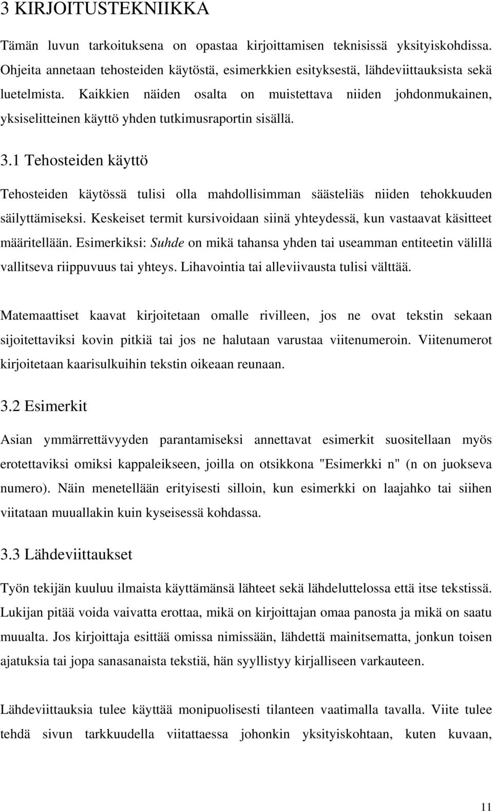 Kaikkien näiden osalta on muistettava niiden johdonmukainen, yksiselitteinen käyttö yhden tutkimusraportin sisällä. 3.