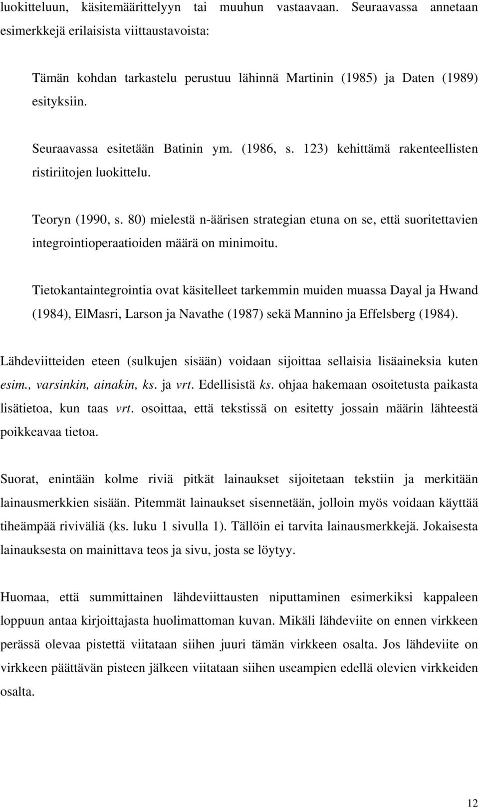 123) kehittämä rakenteellisten ristiriitojen luokittelu. Teoryn (1990, s. 80) mielestä n-äärisen strategian etuna on se, että suoritettavien integrointioperaatioiden määrä on minimoitu.