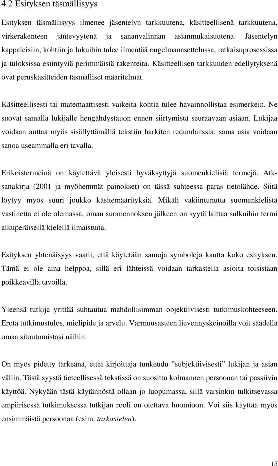 Käsitteellisen tarkkuuden edellytyksenä ovat peruskäsitteiden täsmälliset määritelmät. Käsitteellisesti tai matemaattisesti vaikeita kohtia tulee havainnollistaa esimerkein.