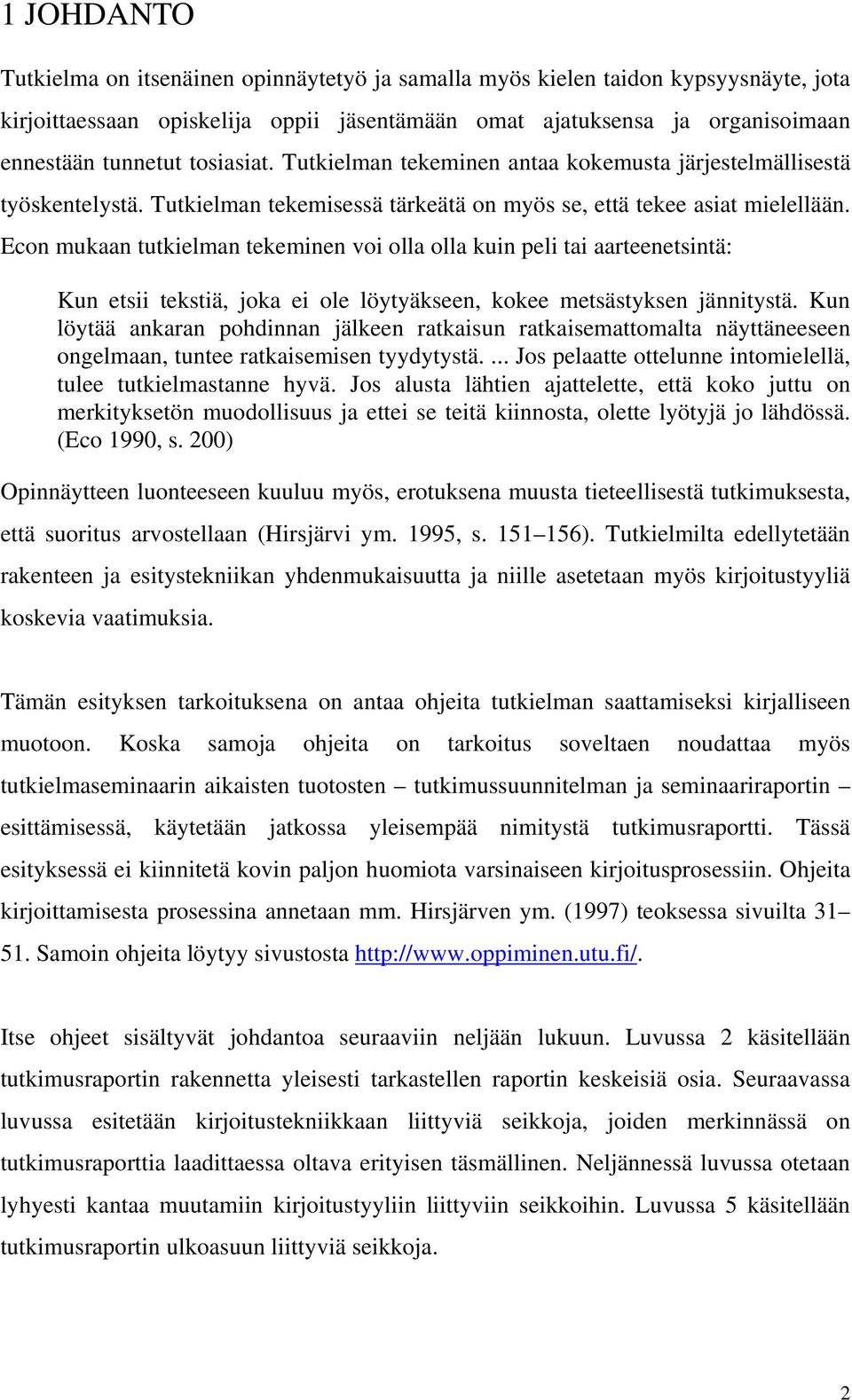 Econ mukaan tutkielman tekeminen voi olla olla kuin peli tai aarteenetsintä: Kun etsii tekstiä, joka ei ole löytyäkseen, kokee metsästyksen jännitystä.