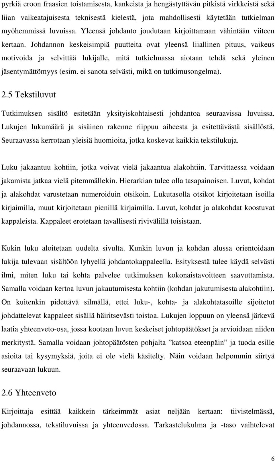 Johdannon keskeisimpiä puutteita ovat yleensä liiallinen pituus, vaikeus motivoida ja selvittää lukijalle, mitä tutkielmassa aiotaan tehdä sekä yleinen jäsentymättömyys (esim.