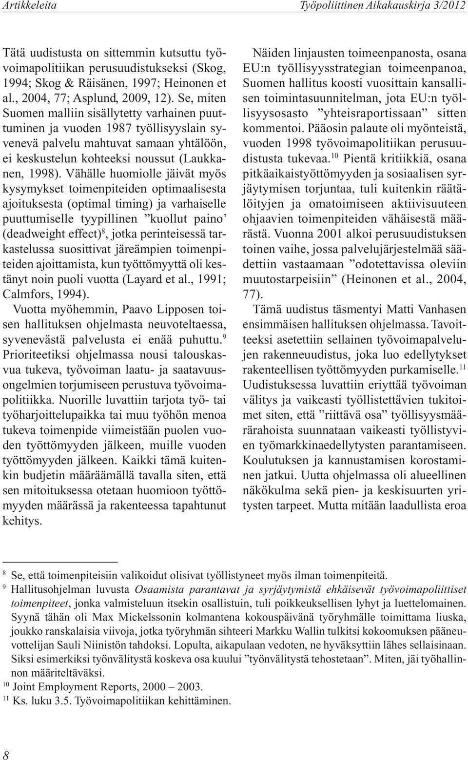 Se, miten Suomen malliin sisällytetty varhainen puuttuminen ja vuoden 1987 työllisyyslain syvenevä palvelu mahtuvat samaan yhtälöön, ei keskustelun kohteeksi noussut (Laukkanen, 1998).