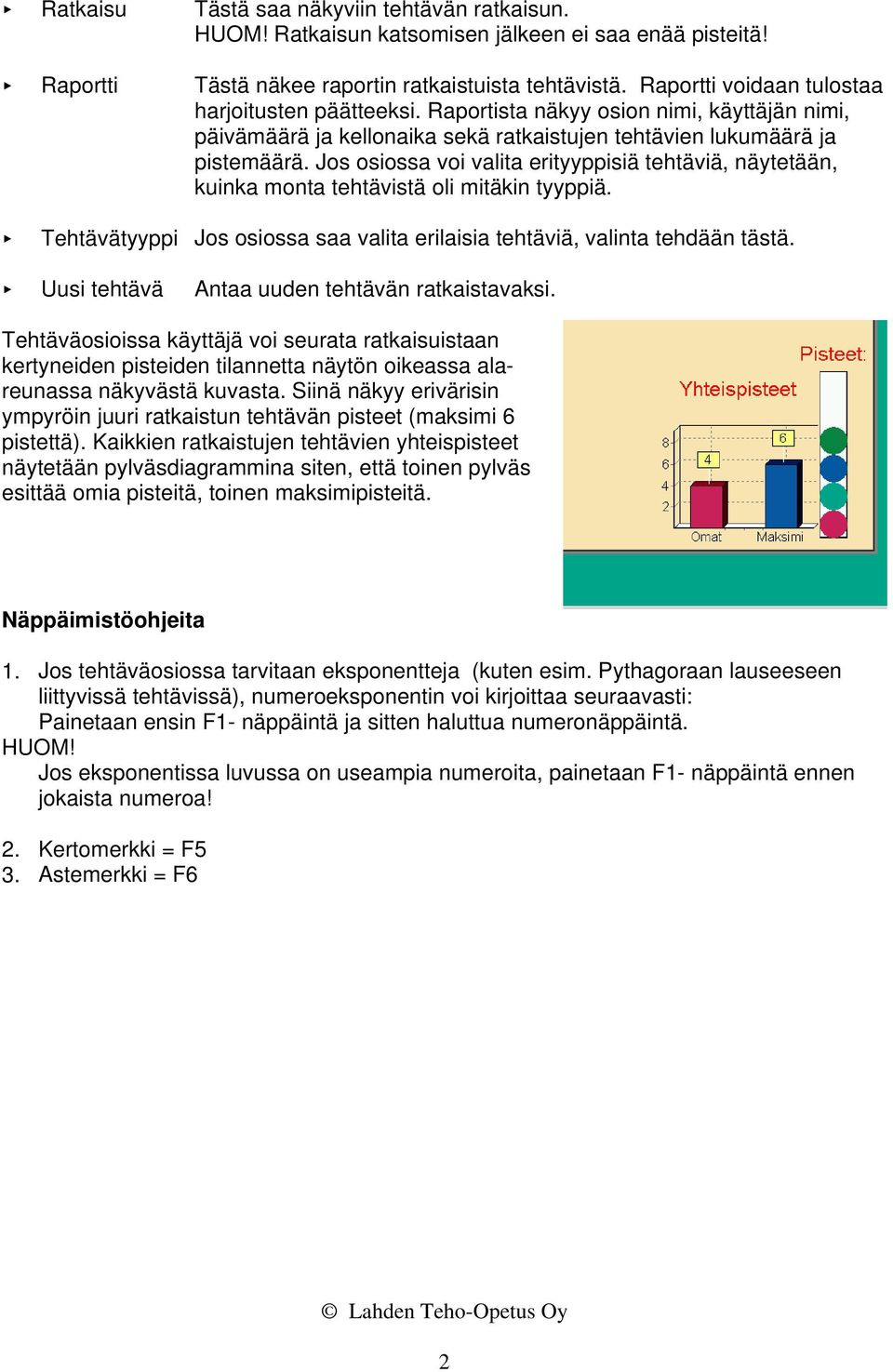 Jos osiossa voi valita erityyppisiä tehtäviä, näytetään, kuinka monta tehtävistä oli mitäkin tyyppiä. < Tehtävätyyppi Jos osiossa saa valita erilaisia tehtäviä, valinta tehdään tästä.