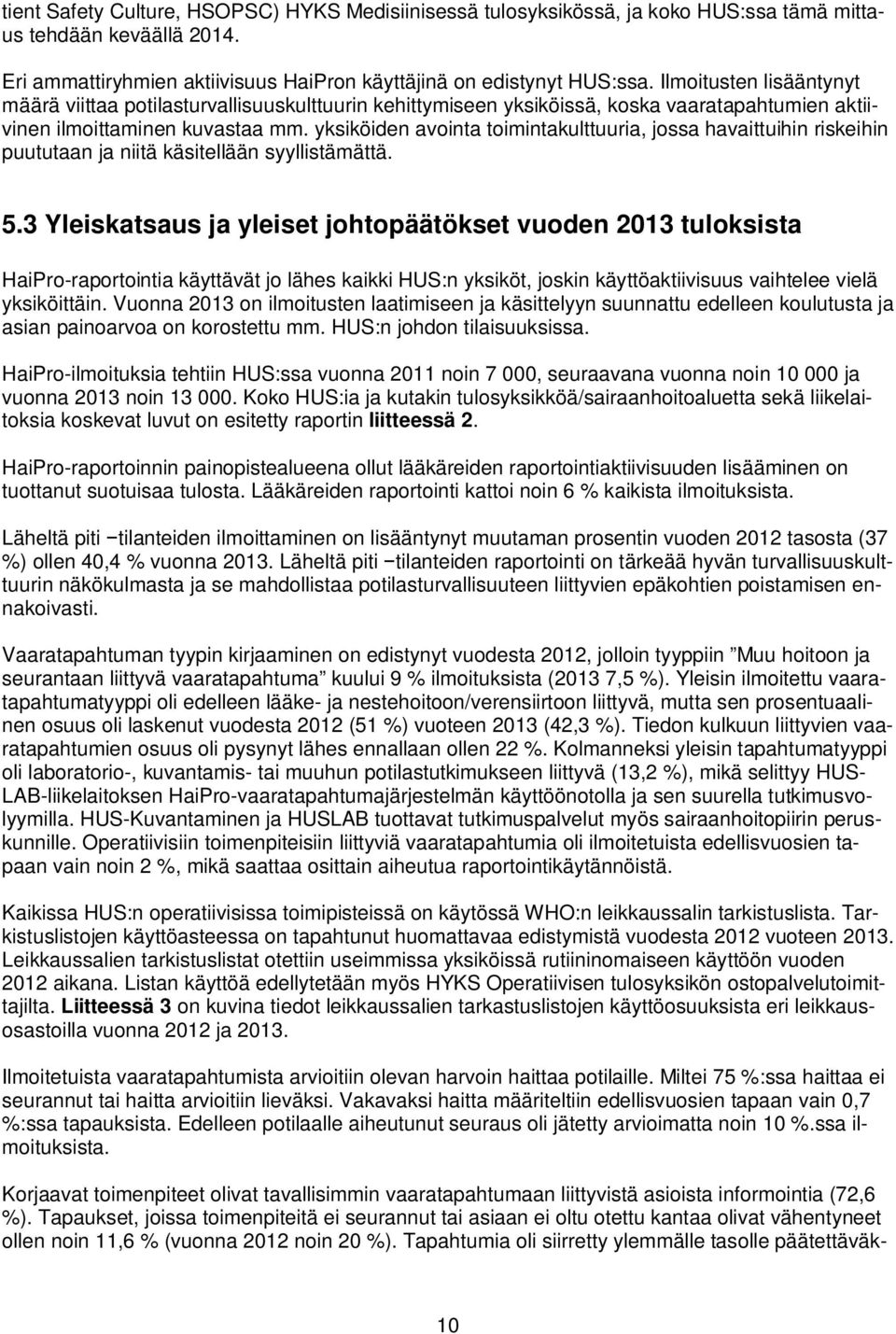 yksiköiden avointa toimintakulttuuria, jossa havaittuihin riskeihin puututaan ja niitä käsitellään syyllistämättä. 5.