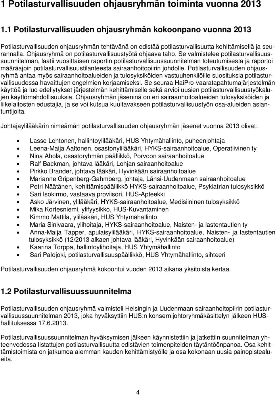 Ohjausryhmä on potilasturvallisuustyötä ohjaava taho.