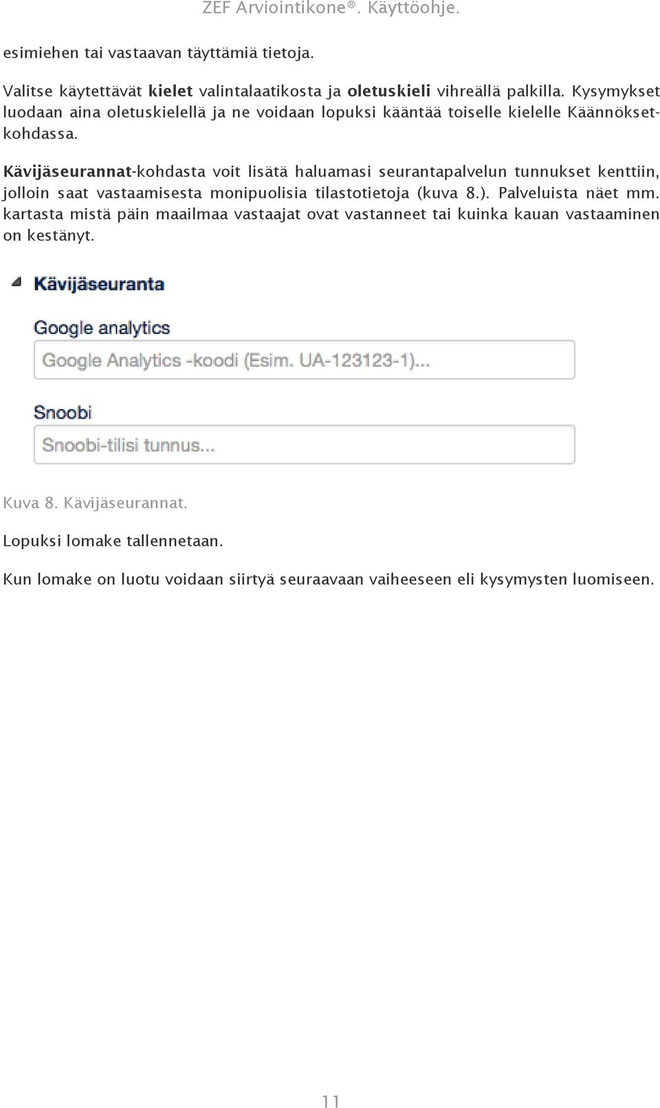 Kävijäseurannat-kohdasta voit lisätä haluamasi seurantapalvelun tunnukset kenttiin, jolloin saat vastaamisesta monipuolisia tilastotietoja (kuva 8.).