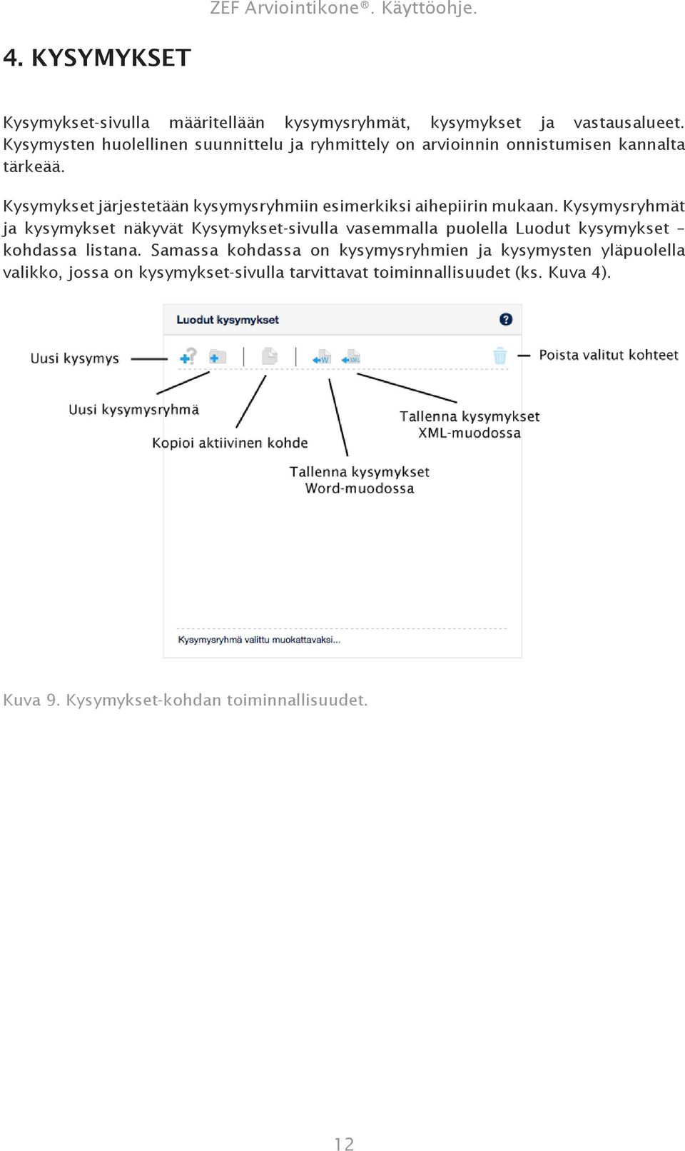 Kysymykset järjestetään kysymysryhmiin esimerkiksi aihepiirin mukaan.