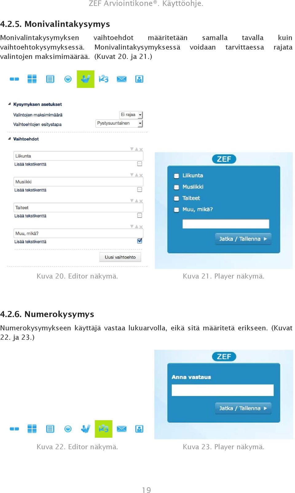 Monivalintakysymyksessä voidaan tarvittaessa rajata valintojen maksimimäärää. (Kuvat 20. ja 21.) Kuva 20.