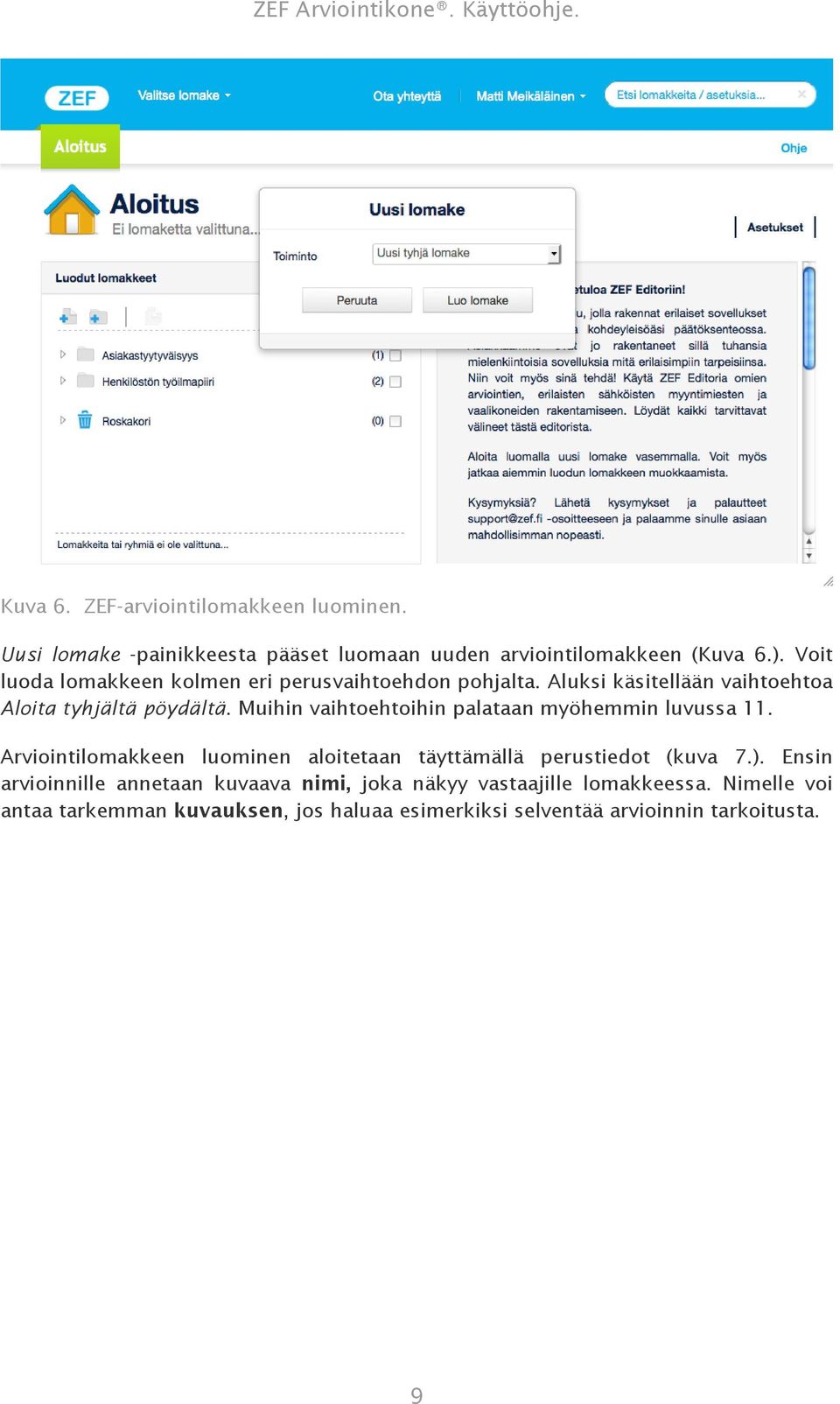 Muihin vaihtoehtoihin palataan myöhemmin luvussa 11. Arviointilomakkeen luominen aloitetaan täyttämällä perustiedot (kuva 7.).