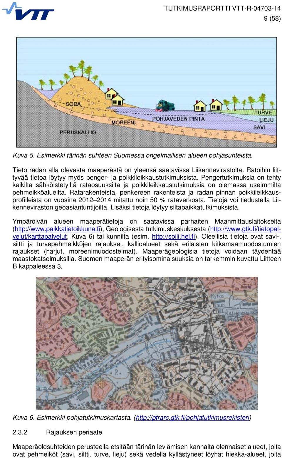 Pengertutkimuksia on tehty kaikilta sähköistetyiltä rataosuuksilta ja poikkileikkaustutkimuksia on olemassa useimmilta pehmeikköalueilta.