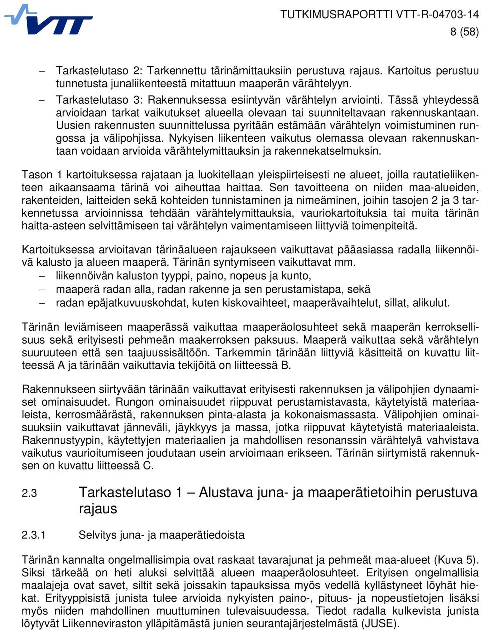 Uusien rakennusten suunnittelussa pyritään estämään värähtelyn voimistuminen rungossa ja välipohjissa.