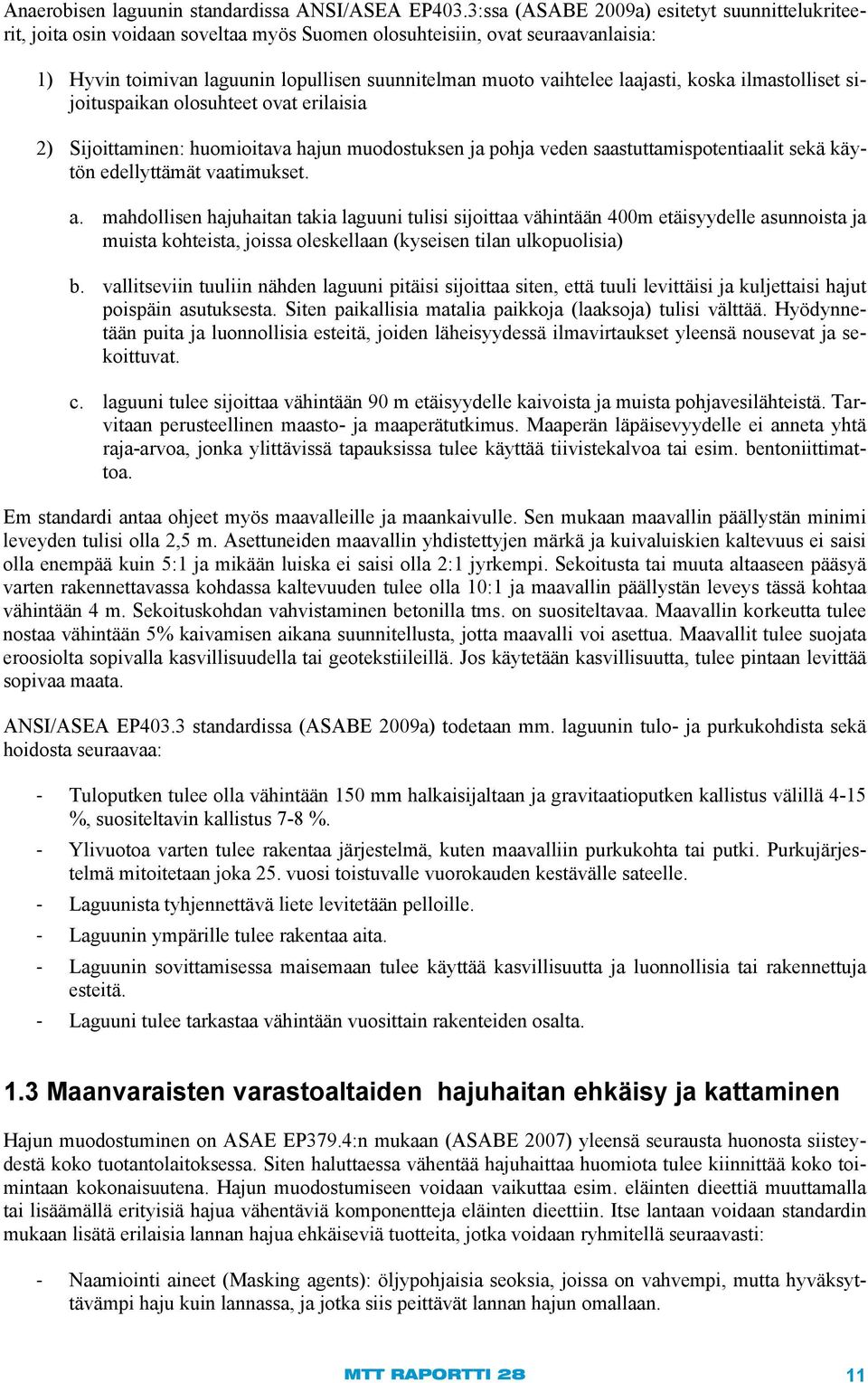 laajasti, koska ilmastolliset sijoituspaikan olosuhteet ovat erilaisia 2) Sijoittaminen: huomioitava hajun muodostuksen ja pohja veden saastuttamispotentiaalit sekä käytön edellyttämät vaatimukset. a.