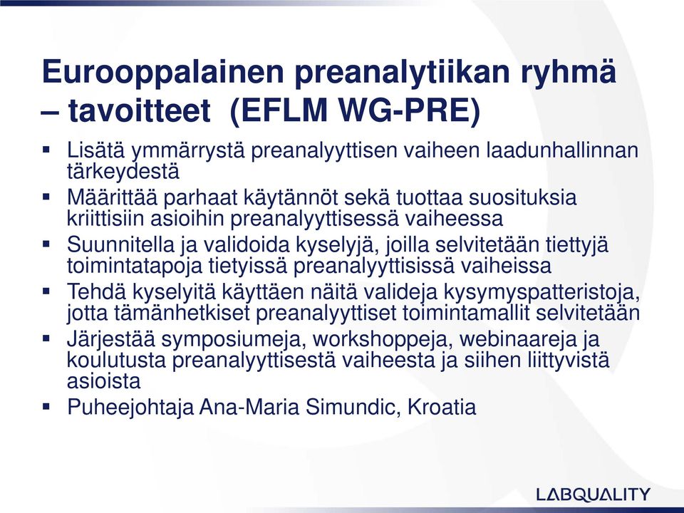 tietyissä preanalyyttisissä vaiheissa Tehdä kyselyitä käyttäen näitä valideja kysymyspatteristoja, jotta tämänhetkiset preanalyyttiset toimintamallit