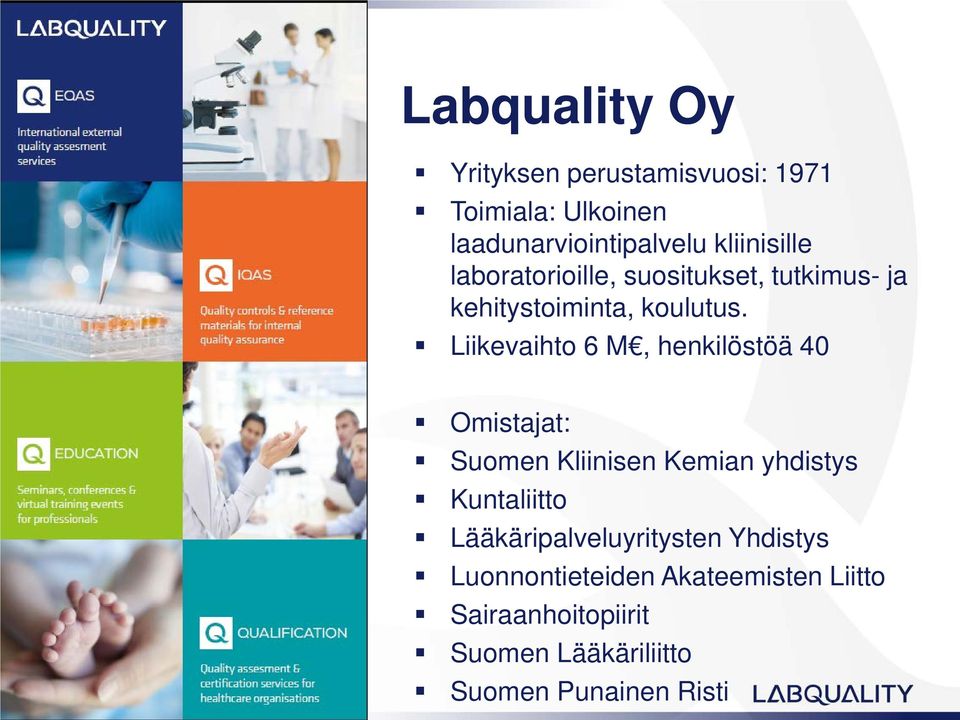 Liikevaihto 6 M, henkilöstöä 40 Omistajat: Suomen Kliinisen Kemian yhdistys Kuntaliitto