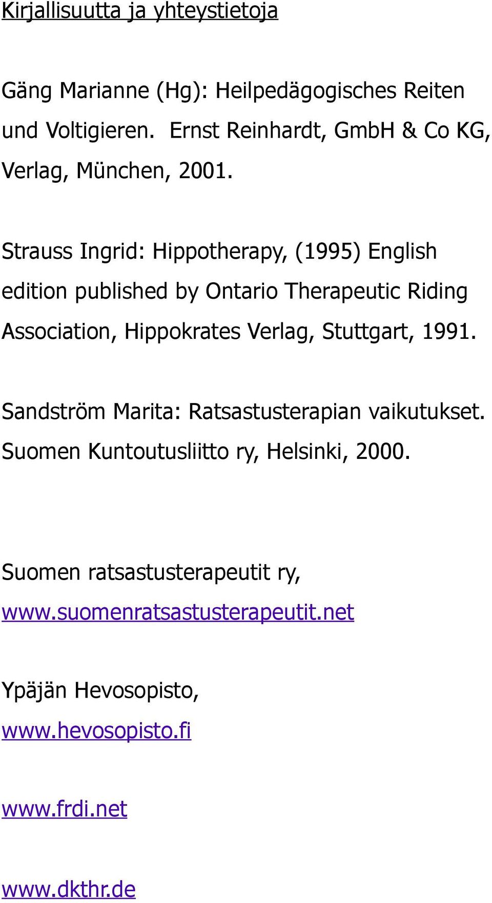 Strauss Ingrid: Hippotherapy, (1995) English edition published by Ontario Therapeutic Riding Association, Hippokrates Verlag,