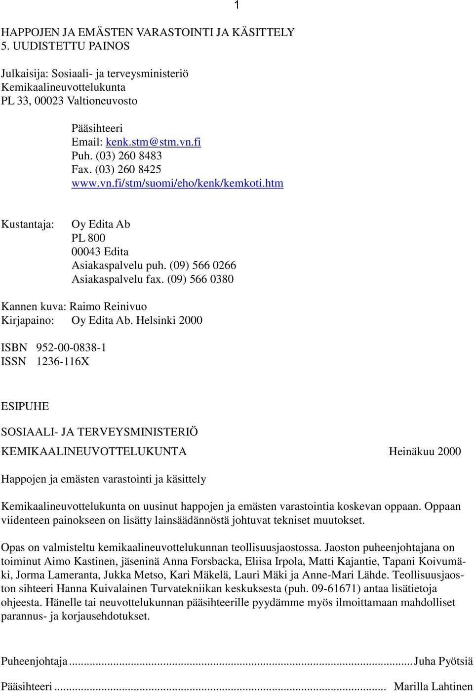 (9) 566 38 Kannen kuva: Raimo Reinivuo Kirjapaino: Oy Edita Ab.