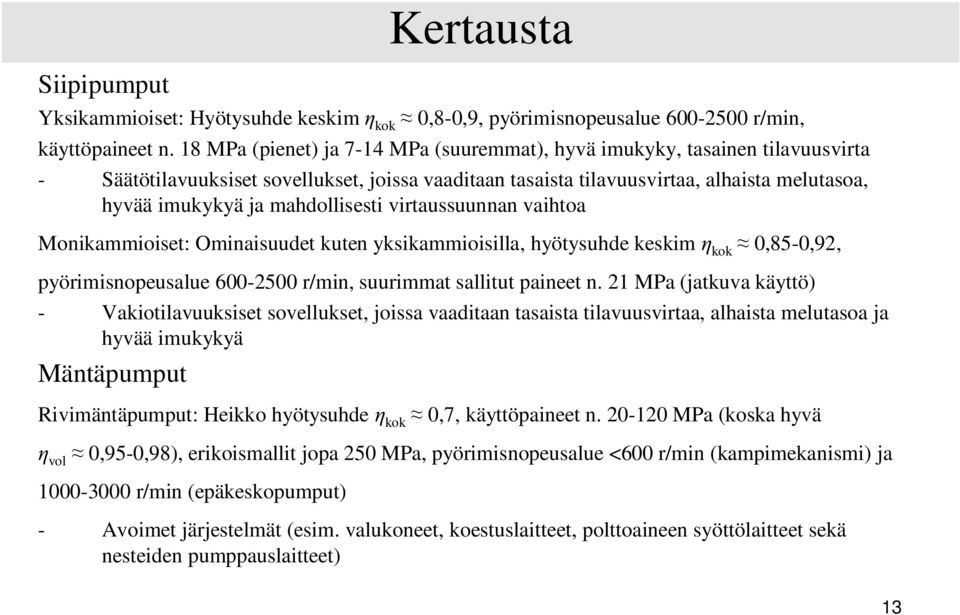 mahdollisesti virtaussuunnan vaihtoa Monikammioiset: Ominaisuudet kuten yksikammioisilla, hyötysuhde keskim kok 0,85-0,92, pyörimisnopeusalue 600-2500 r/min, suurimmat sallitut paineet n.