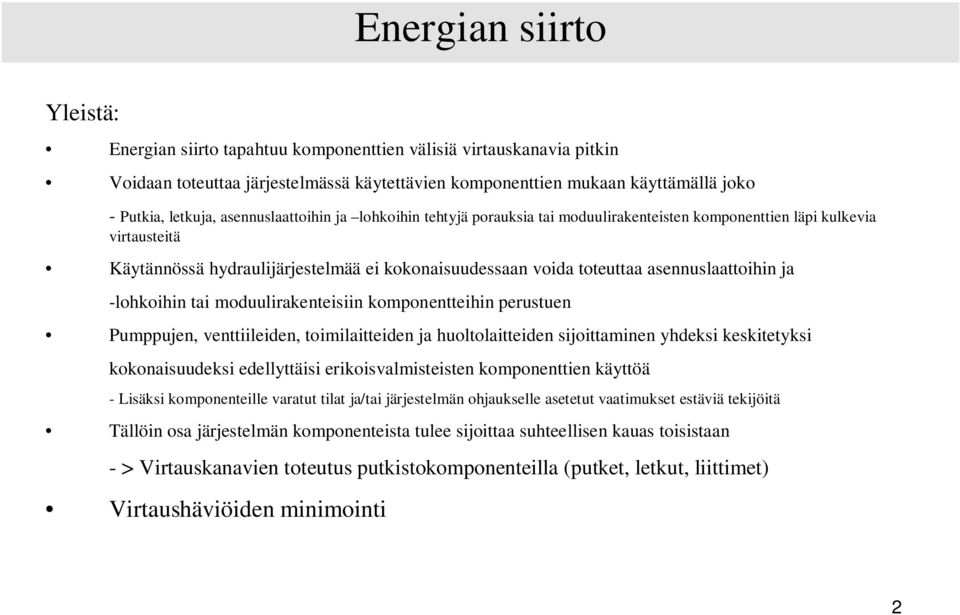 asennuslaattoihin ja -lohkoihin tai moduulirakenteisiin komponentteihin perustuen Pumppujen, venttiileiden, toimilaitteiden ja huoltolaitteiden sijoittaminen yhdeksi keskitetyksi kokonaisuudeksi