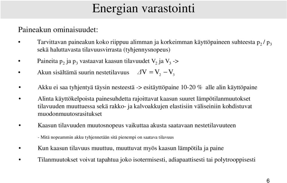 käyttökelpoista painesuhdetta rajoittavat kaasun suuret lämpötilanmuutokset tilavuuden muuttuessa sekä rakko- ja kalvoakkujen elastisiin väliseiniin kohdistuvat muodonmuutosrasitukset Kaasun