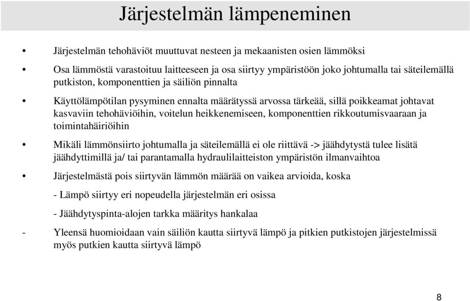 rikkoutumisvaaraan ja toimintahäiriöihin Mikäli lämmönsiirto johtumalla ja säteilemällä ei ole riittävä -> jäähdytystä tulee lisätä jäähdyttimillä ja/ tai parantamalla hydraulilaitteiston ympäristön