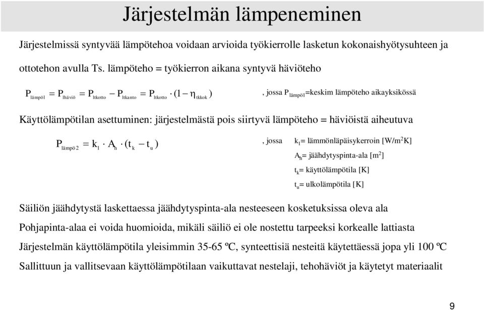 pois siirtyvä lämpöteho = häviöistä aiheutuva P k A ( t t lämpö 2 1 h k u ), jossa k 1 = lämmönläpäisykerroin [W/m 2 K] A h = jäähdytyspinta-ala [m 2 ] t k = käyttölämpötila [K] t u = ulkolämpötila