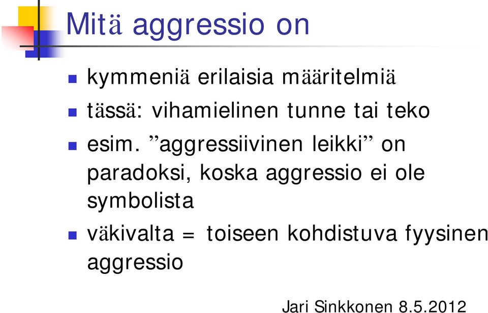 aggressiivinen leikki on paradoksi, koska aggressio ei ole