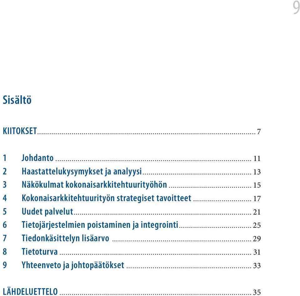 .. 15 4 Kokonaisarkkitehtuurityön strategiset tavoitteet... 17 5 Uudet palvelut.