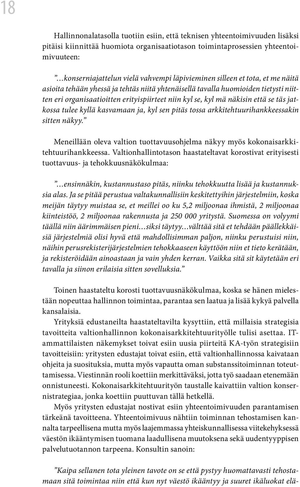 se täs jatkossa tulee kyllä kasvamaan ja, kyl sen pitäs tossa arkkitehtuurihankkeessakin sitten näkyy. Meneillään oleva valtion tuottavuusohjelma näkyy myös kokonaisarkkitehtuurihankkeessa.