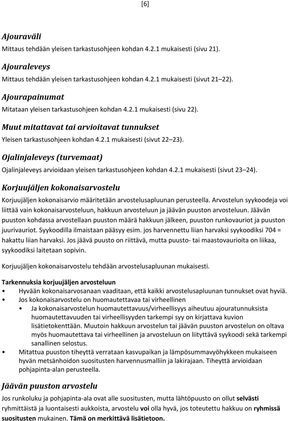 Ojalinjaleveys (turvemaat) Ojalinjaleveys arvioidaan yleisen tarkastusohjeen kohdan 4.2.1 mukaisesti (sivut 23 24).