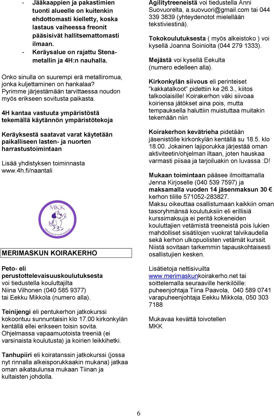 Pyrimme järjestämään tarvittaessa noudon myös erikseen sovitusta paikasta.