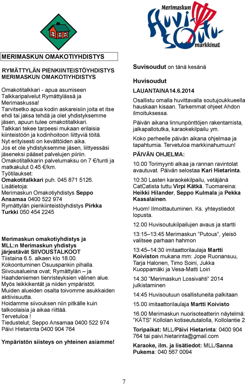 Talkkari tekee tarpeesi mukaan erilaisia kiinteistöön ja kodinhoitoon liittyviä töitä. Nyt erityisesti on kevättöiden aika.