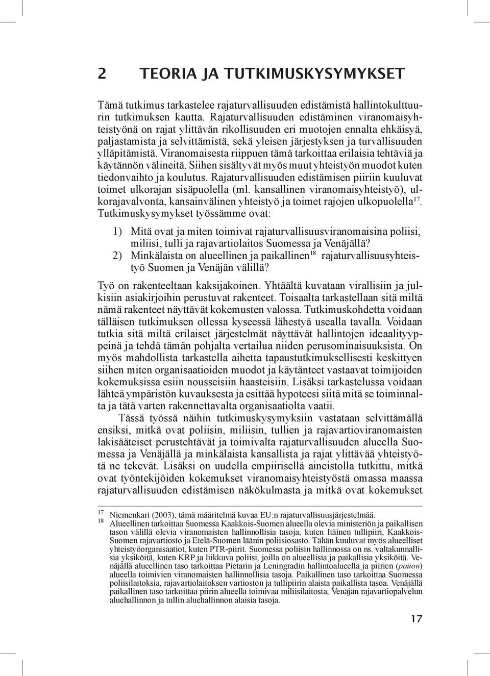 ylläpitämistä. Viranomaisesta riippuen tämä tarkoittaa erilaisia tehtäviä ja käytännön välineitä. Siihen sisältyvät myös muut yhteistyön muodot kuten tiedonvaihto ja koulutus.