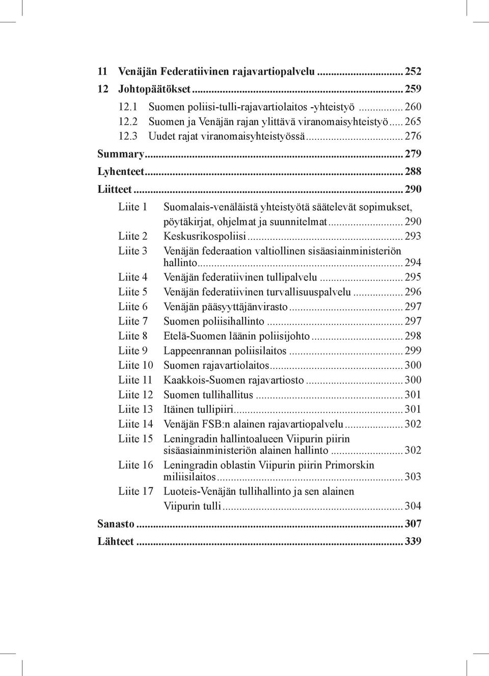 .. 290 Liite 1 Suomalais-venäläistä yhteistyötä säätelevät sopimukset, pöytäkirjat, ohjelmat ja suunnitelmat... 290 Liite 2 Keskusrikospoliisi.