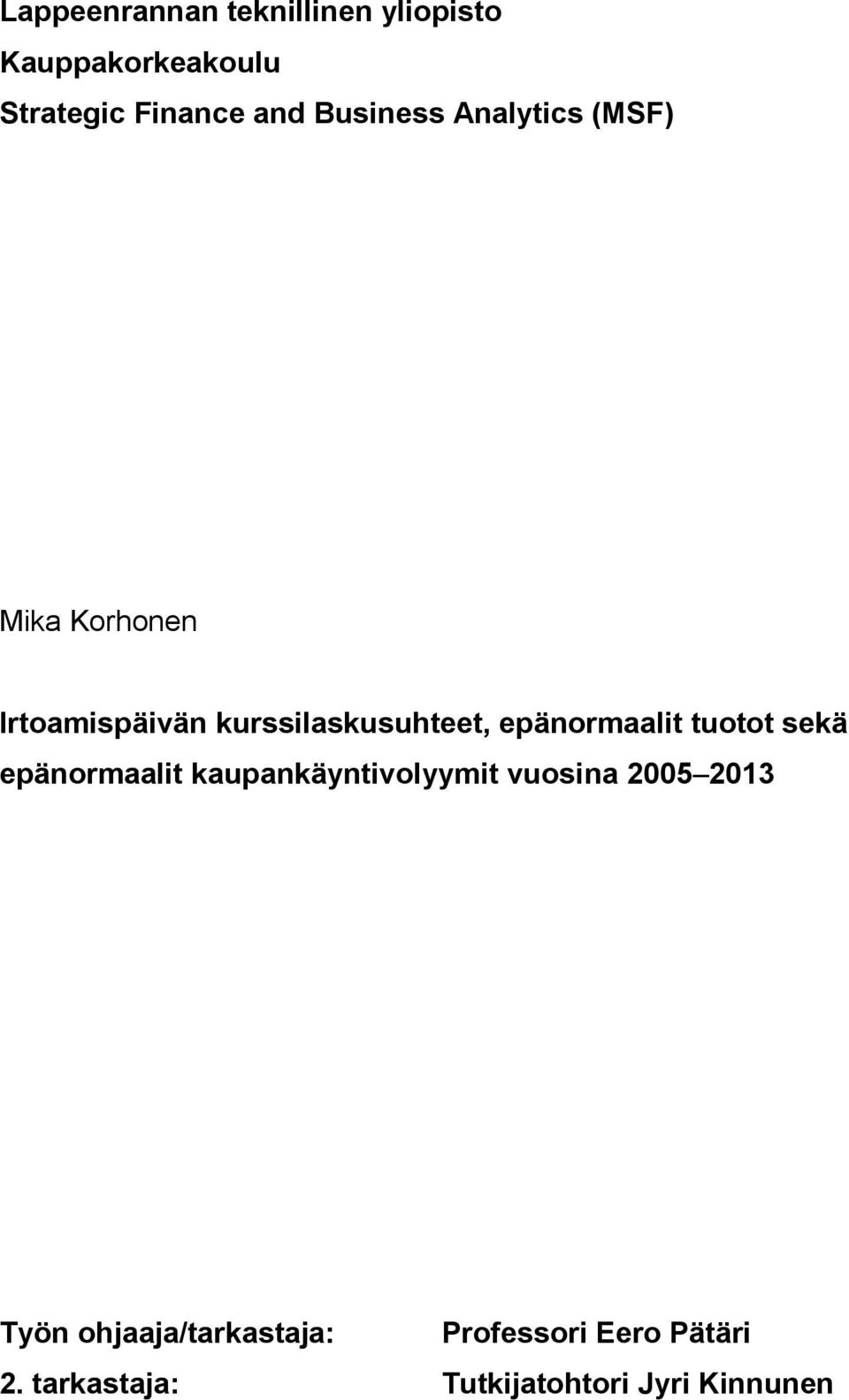 epänormaalit tuotot sekä epänormaalit kaupankäyntivolyymit vuosina 2005 2013