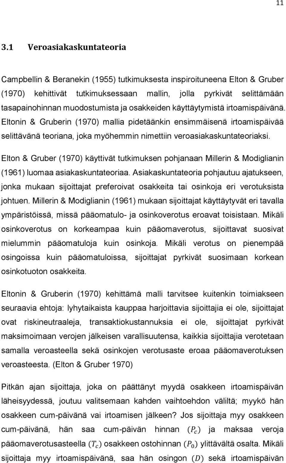 Eltonin & Gruberin (1970) mallia pidetäänkin ensimmäisenä irtoamispäivää selittävänä teoriana, joka myöhemmin nimettiin veroasiakaskuntateoriaksi.