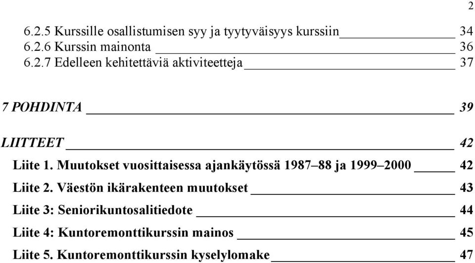 Väestön ikärakenteen muutokset 43 Liite 3: Seniorikuntosalitiedote 44 Liite 4: Kuntoremonttikurssin