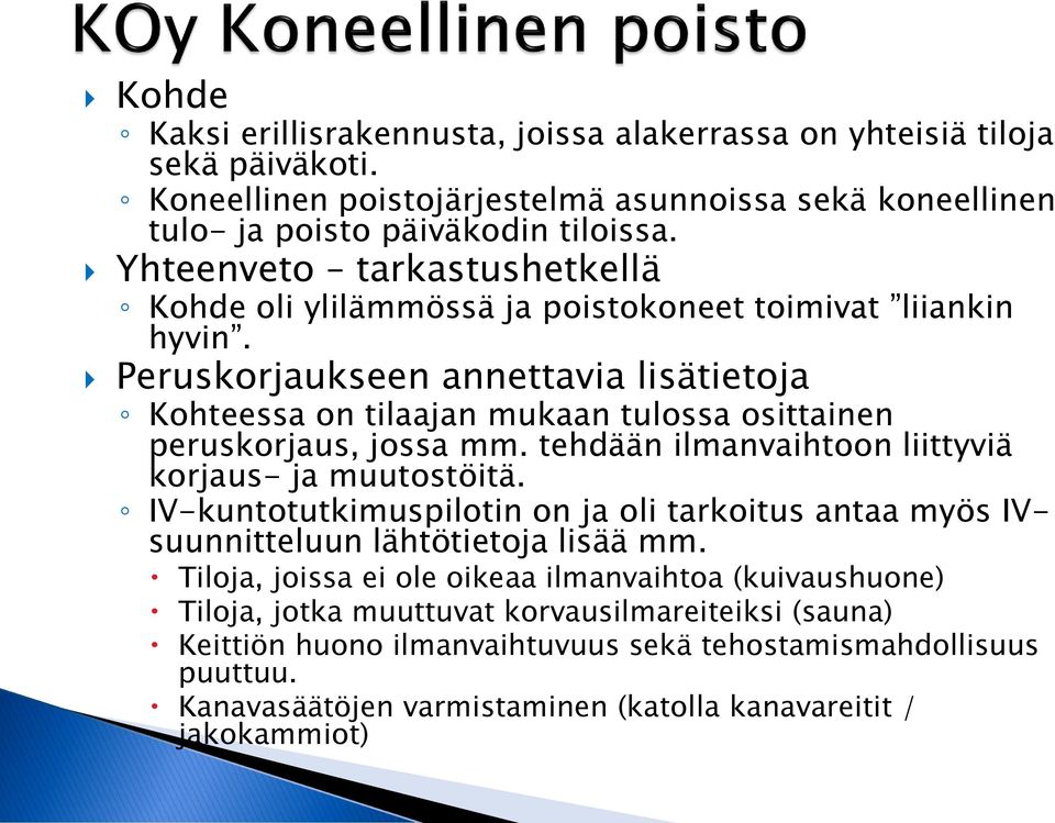 Peruskorjaukseen annettavia lisätietoja Kohteessa on tilaajan mukaan tulossa osittainen peruskorjaus, jossa mm. tehdään ilmanvaihtoon liittyviä korjaus- ja muutostöitä.