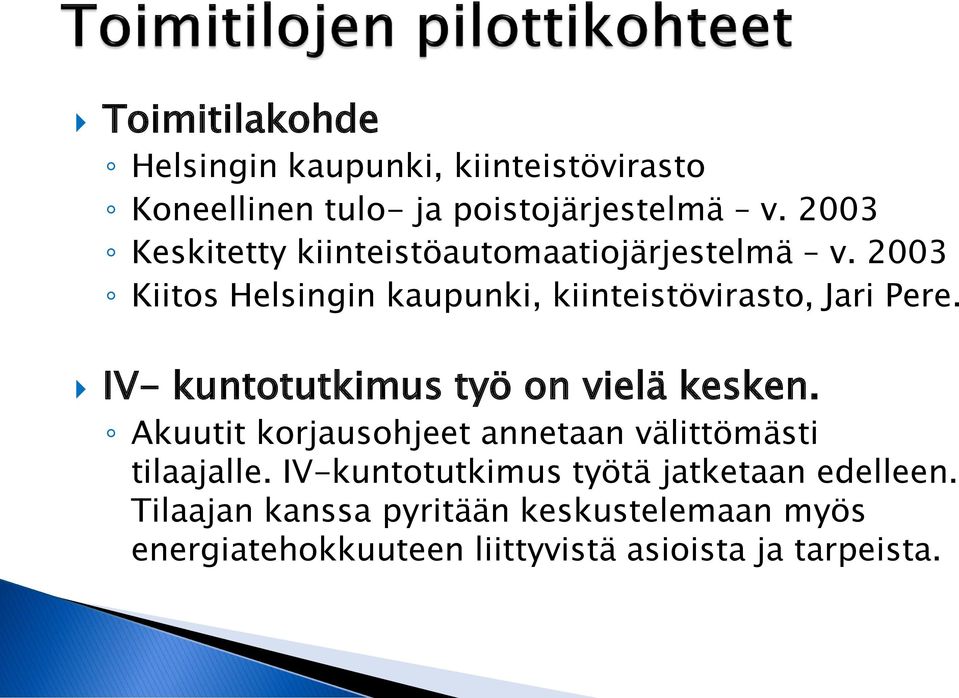 IV- kuntotutkimus työ on vielä kesken. Akuutit korjausohjeet annetaan välittömästi tilaajalle.