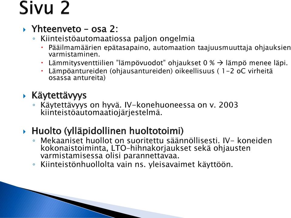 Lämpöantureiden (ohjausantureiden) oikeellisuus ( 1-2 oc virheitä osassa antureita) Käytettävyys Käytettävyys on hyvä. IV-konehuoneessa on v.